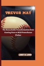 Trevor May: The Remarkable Transformation from Gaming Guru to MLB Powerhouse Pit