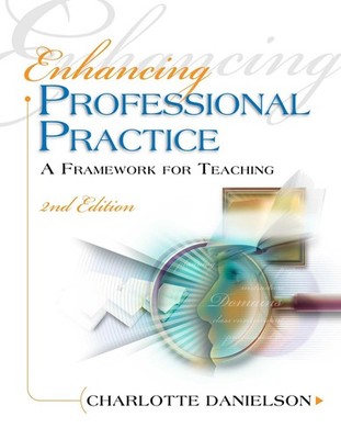 Enhancing Professional Practice: A Framework for Teaching (Professional Deve...