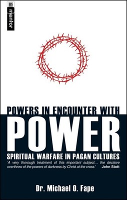 Powers in Encounter With Power: Spiritual Warfare in Pagan Cultures by Michael F