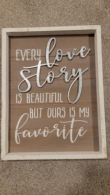 ''every love story is beautiful but ours is my favorite''wall decor sign - 11X14in