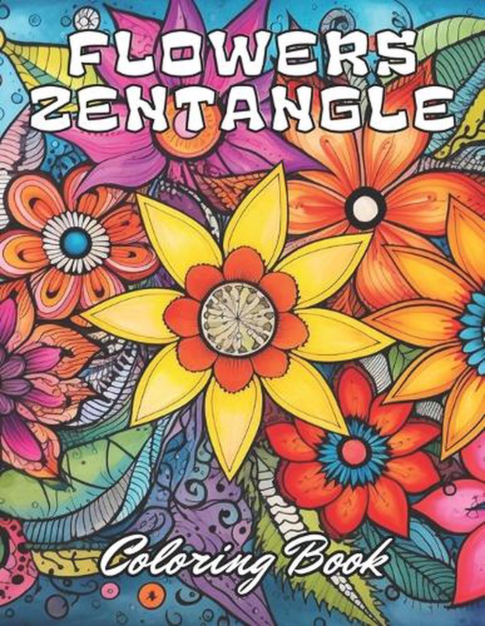 Flowers Zentangle Coloring Book for Adults: Stress Relief And Relaxation Colorin