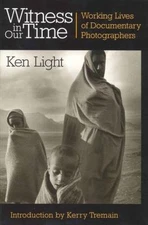 Witness in Our Time, Second Edition: Working Lives of Documentary Photographers