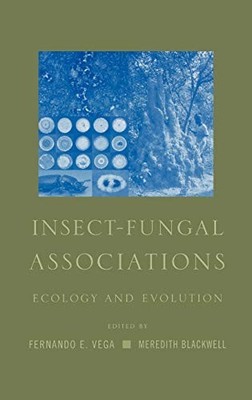 INSECT-FUNGAL ASSOCIATIONS: ECOLOGY AND EVOLUTION By Fernando E. Vega & Meredith