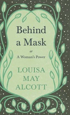 Behind A Mask | or, A Woman's Power | Louisa May Alcott | Buch | Englisch | 2019