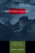 Martyred Village: Commemorating the 1944 Massacre at Oradour-sur-Glane [Paperb..