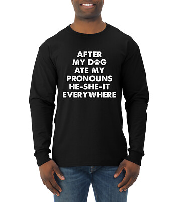 After My Dog Ate My Pronouns He She It Everywhere Mens Long Sleeve Shirt