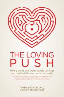 The Loving Push: How Parents and Professionals Can Help Spectrum Kids Bec - GOOD