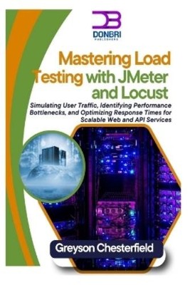 Greyson Chesterfield Mastering Load Testing with JMeter and Locust (Paperback)