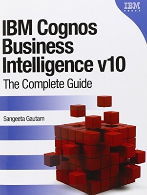 IBM COGNOS BUSINESS INTELLIGENCE V10: THE COMPLETE GUIDE By Sangeeta Gautam *VG*