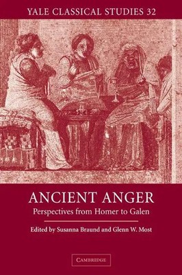 Ancient Anger Perspectives from Homer to Galen Susanna Braund (u. a.) Buch 2007