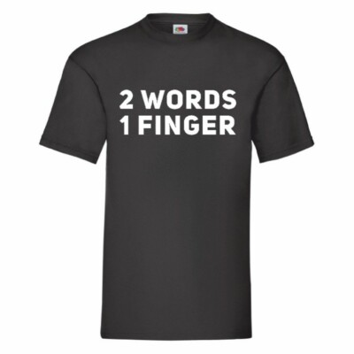 2 Words 1 Finger Funny T Shirt Small-2XL
