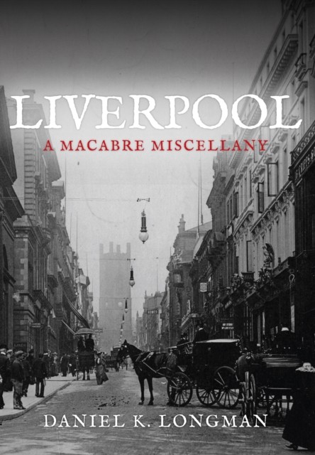 Liverpool: A Macabre Miscellany - Image 3