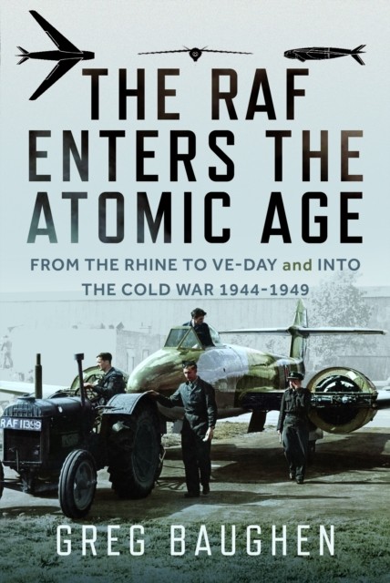 The RAF Enters the Atomic Age by Greg Baughen (Hardback Book)