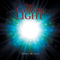 Travis Waters | The Glowing Light | Taschenbuch | Englisch (2019) | Authorhouse