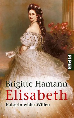 Elisabeth. Kaiserin wider Willen
