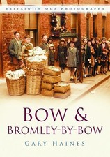 Bow & Bromley-by-Bow (Britain in Old Photographs) by Haines, Gary Paperback The