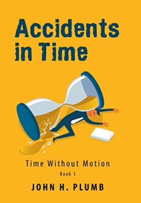 Accidents in Time: Time Without Motion By John H Plumb - New Copy - 978179607...