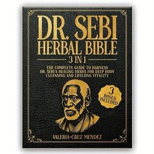 Dr. Sebi Herbal Bible: [3 IN 1] The Complete Guide to Harness Dr. Sebi's healing