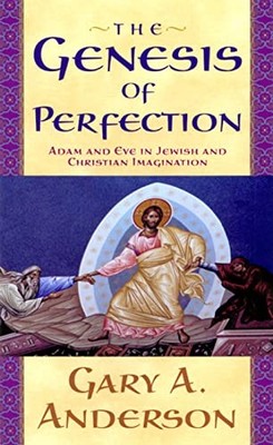 Genesis of Perfection : Adam and Eve in Jewish and Christian Imagination by ...