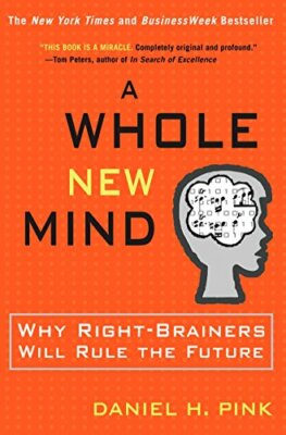 A Whole New Mind: Why Right-Brainers Will Rule the Fu by Pink, Daniel 1573223085
