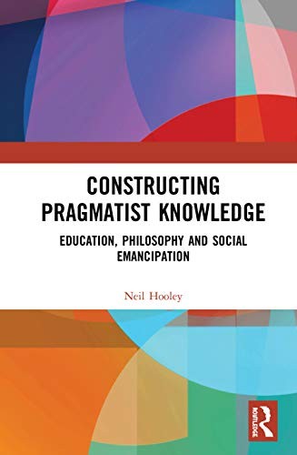 Constructing Pragmatist Knowledge: Education, P, Hooley Hardcover..
