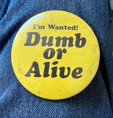 Funny ''I'm Wanted! Dumb Or Alive'' 3'' Cello Humor Pinback