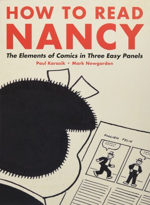 How To Read Nancy: The Elements of Comics in Three Easy Panels by Mark Newgarden