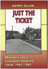 Just the ticket: Memories of a Liverpool booking clerk, 1962-1965 [Hardback]