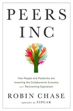 Peers Inc: How People and Platforms Are Inventing the Collaborative Economy and,