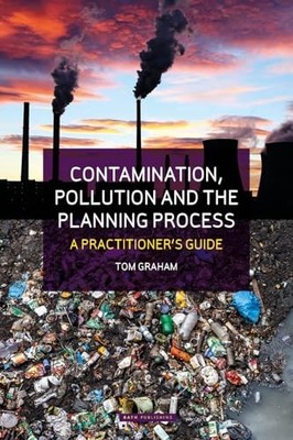 Contamination, Pollution & the Planning..., Graham, Tom