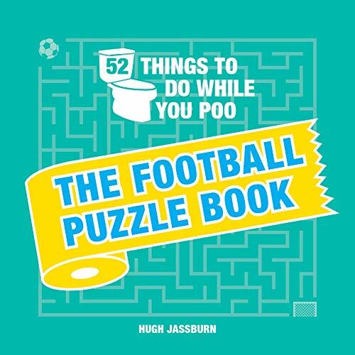 52 Things to Do While You Poo: The Football Puzzle Book 'The Perfect Gift for F
