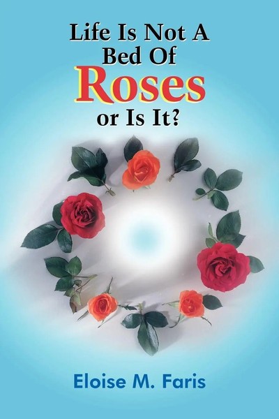 Eloise M. Faris | Life Is Not A Bed Of Roses Or Is It? | Taschenbuch | Englisch-image