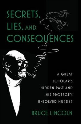 SECRETS LIES AND CONSEQUENCES by Bruce Lincoln Caroline E. Haskell