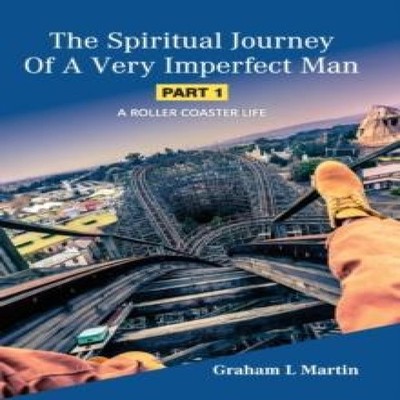 The Spiritual Journey of a Very Imperfect Man A Roller Coaster Li