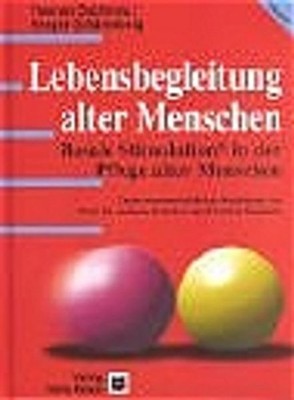 Lebensbegleitung alter Menschen: Basale Stimulation in der Pflege alter Menschen