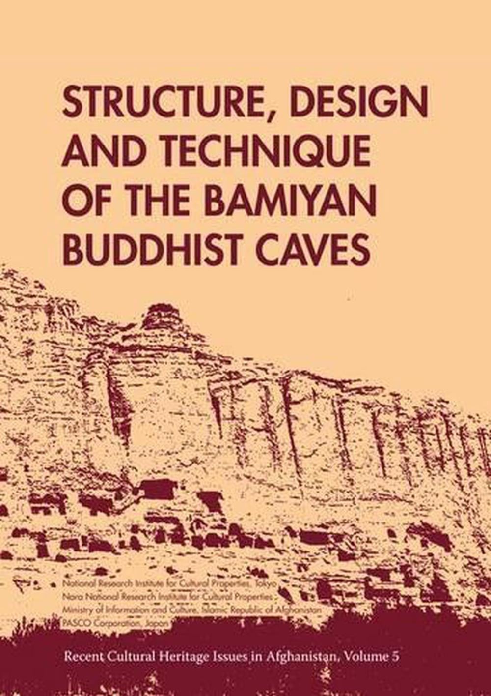 Structure, Design and Technique of the Bamiyan Buddhist Caves by Kazuya Yamauchi