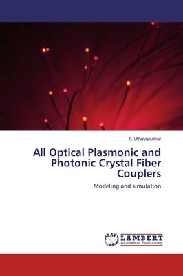 All Optical Plasmonic and Photonic Crystal Fiber Couplers T. Uthayakumar