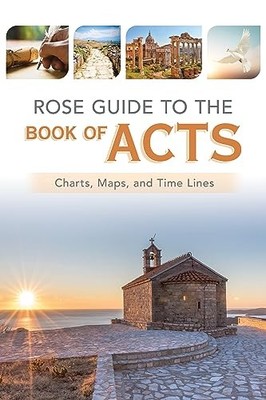 Rose Guide to the Book of Acts: Charts, Maps, and Time Lines by Rose Publishing