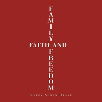 Kerry Susan Drake | Family, Faith And Freedom | Taschenbuch | Englisch (2018)