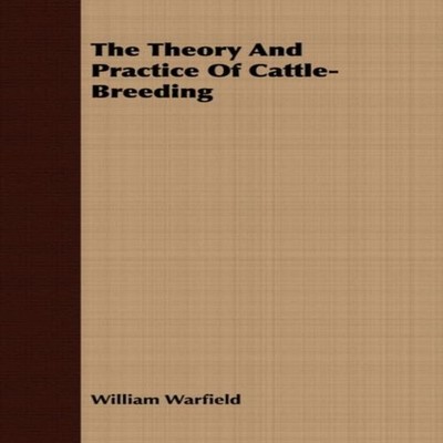 The Theory And Practice Of Cattle-Breeding William Warfield Paper