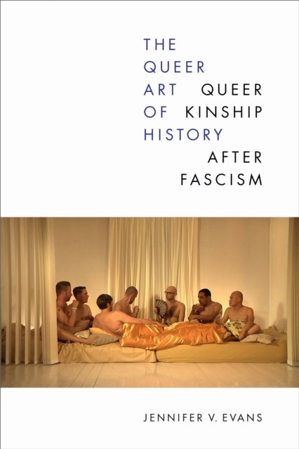 The Queer Art of History by Jennifer V. Evans (Paperback Book)
