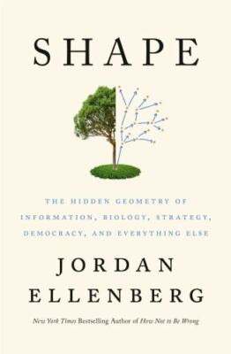 Shape: The Hidden Geometry of Information, Biology, Strategy, Democracy, and Ev