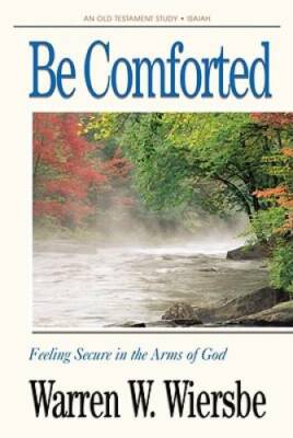 Be Comforted (Isaiah): Feeling Secure in the Arms of God (The BE Series C - GOOD