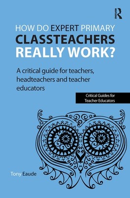 How Do Expert Primary Classteachers Really Work?: A Critical...