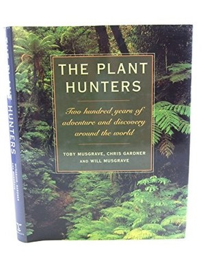 The Plant Hunters: Two Hundred Years of  adventure and Discovery