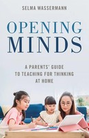 Opening Minds A Parents' Guide To Teaching For Thinking At Home Selma Wassermann