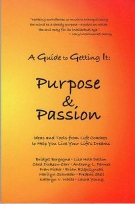 A Guide to Getting It : Purpose and Passion Perfect
