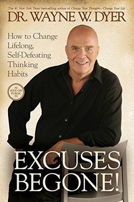 Excuses Begone!: How to Change Lifelong, Self-Defeating... - Dyer, Wayne W.