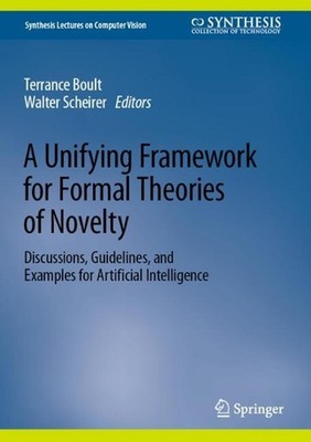 A Unifying Framework for Formal Theories of Novelty: Discussions, Guidelines, an