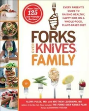 Forks Over Knives Family: Every Parent's Guide to Raising Healthy, Happy  - GOOD